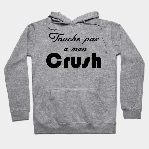 touche pas à mon crush Hoodie by ChezALi